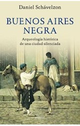 Papel BUENOS AIRES NEGRA ARQUEOLOGIA HISTORICA DE UNA CIUDAD