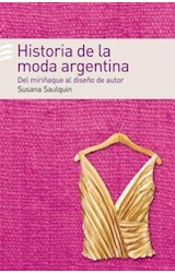 Papel HISTORIA DE LA MODA ARGENTINA DEL MIRIÑAQUE AL DISEÑO DE AUTOR (RUSTICA)