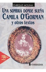 Papel UNA SOMBRA DONDE SUEÑA CAMILA O'GORMAN Y OTROS TEXTOS I (OBRAS COMPLETAS)