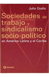 Papel SOCIEDADES DE TRABAJO Y SINDICALISMO SOCIO-POLITICO EN AMERICA LATINA Y EL CARIBE