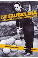 Papel OSVALDO ZUBELDIA A LA GLORIA NO SE LLEGA POR UN CAMINO DE ROSAS (COLECCION DEPORTES)
