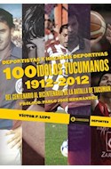 Papel 100 IDOLOS TUCUMANOS 1912-2012 DEL CENTENARIO AL BICENTENARIO DE LA BATALLA DE TUCUMAN (DEPORTES)