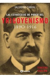 Papel ESTRATEGIAS DE PODER DEL YRIGOYENISMO 1890-1916 (3 EDIC  ION)