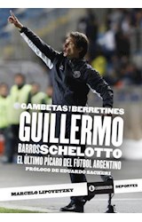 Papel GAMBETAS Y BERRETINES GUILLERMO BARROS SCHELOTTO EL ULT IMO PICARO DEL FUTBOL ARGENTINO