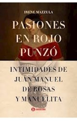 Papel PASIONES EN ROJO PUNZO INTIMIDADES DE JUAN MANUEL DE ROSAS Y MANUELITA (RUSTICO)