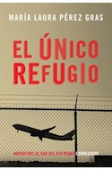 Papel UNICO REFUGIO (COLECCION NARRATIVAS AL SUR DEL RIO BRAVO 5)