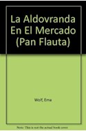 Papel ALDOVRANDA EN EL MERCADO (COLECCION PAN FLAUTA 42) (CON  SOLAPAS)