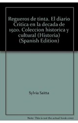 Papel REGUEROS DE TINTA EL DIARIO CRITICA EN LA DECADA 1920 (  HISTORIA Y CULTURA)