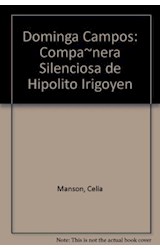 Papel DOMINGA CAMPOS COMPAÑERA SILENCIOSA DE HIPOLITO IRIGOYEN (NARRATIVA HISTORICA)