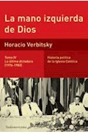 Papel MANO IZQUIERDA DE DIOS (TOMO 4) LA ULTIMA DICTADURA (1976-1983) (HISTORIA POLITICA)