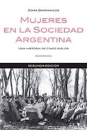 Papel MUJERES EN LA SOCIEDAD ARGENTINA UNA HISTORIA DE CINCO SIGLOS (2 EDICION) (RUSTICA)