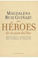 Papel HEROES DE UN PAIS DEL SUR ARGENTINAS Y ARGENTINOS QUE HICIERON EL SIGLO XX