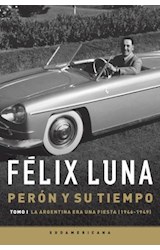 Papel PERON Y SU TIEMPO TOMO I LA ARGENTINA ERA UNA FIESTA (1946-1949) (RUSTICA)