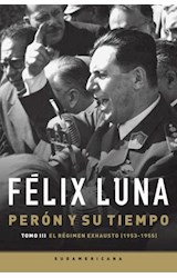 Papel PERON Y SU TIEMPO TOMO III EL REGIMEN EXHAUSTO (1953-19  55) (RUSTICA)