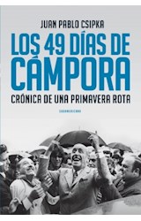 Papel 49 DIAS DE CAMPORA CRONICA DE UNA PRIMAVERA ROTA