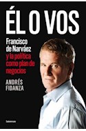 Papel EL O VOS FRANCISCO DE NARVAEZ Y LA POLITICA COMO PLAN DE NEGOCIOS