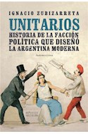 Papel UNITARIOS HISTORIA DE LA FACCION POLITICA QUE DISEÑO LA  ARGENTINA MODERNA
