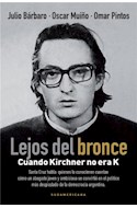 Papel LEJOS DEL BRONCE CUANDO KIRCHNER NO ERA K