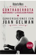 Papel CONTRADERROTA MONTONEROS Y LA REVOLUCION PERDIDA / CONVERSACIONES CON JUAN GELMAN