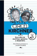 Papel CIRCO KIRCHNER DOCE AÑOS DE MENTIRAS AGRAVIOS Y DISPARATES (RUSTICO)