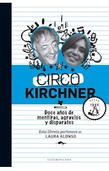 Papel CIRCO KIRCHNER DOCE AÑOS DE MENTIRAS AGRAVIOS Y DISPARATES (RUSTICO)