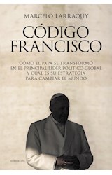 Papel CODIGO FRANCISCO COMO EL PAPA SE TRANSFORMO EN EL PRINCIPAL LIDER POLITICO GLOBAL (RUSTICA)