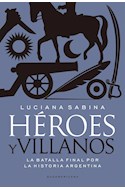 Papel HEROES Y VILLANOS LA BATALLA FINAL POR LA HISTORIA ARGENTINA (RUSTICO)