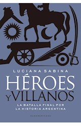Papel HEROES Y VILLANOS LA BATALLA FINAL POR LA HISTORIA ARGENTINA (RUSTICO)