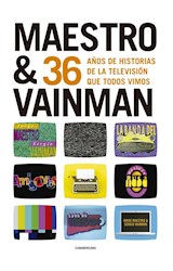 Papel MAESTRO & VAINMAN 36 AÑOS DE HISTORIAS DE LA TELEVISIÓN QUE TODOS VIMOS (ILUSTRADO) (RUSTICA)
