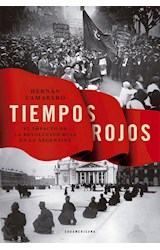 Papel TIEMPOS ROJOS EL IMPACTO DE LA REVOLUCION RUSA EN LA ARGENTINA (RUSTICA)