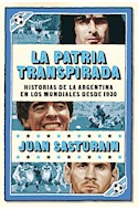 Papel PATRIA TRANSPIRADA HISTORIAS DE LA ARGENTINA EN LOS MUNDIALES DESDE 1930 [NUEVA EDICION]