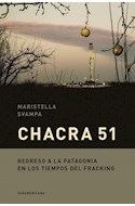 Papel CHACRA 51 REGRESO A LA PATAGONIA EN LOS TIEMPOS DEL FRACKING (COLECCION ENSAYO) (RUSTICA)