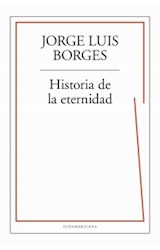 Papel HISTORIA DE LA ETERNIDAD (COLECCION BIBLIOTECA JORGE LUIS BORGES)
