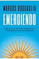Papel EMERGIENDO COMO SALIR DE LAS CRISIS PERMANENTES Y RECUPERAR LA PROMESA ARGENTINA (COLECCION ENSAYO)