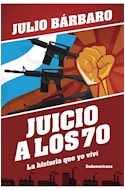 Papel JUICIO A LOS 70 LA HISTORIA QUE YO VIVI (COLECCION BIOGRAFIAS Y TESTIMONIOS)