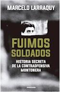 Papel FUIMOS SOLDADOS HISTORIA SECRETA DE LA CONTRAOFENSIVA MONTONERA (COL. INVESTIGACION PERIODISTICA)