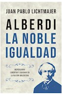 Papel ALBERDI LA NOBLE IGUALDAD (COLECCION ENSAYO)