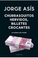 Papel CHURRASQUITOS HERVIDOS BILLETES CROCANTES LA NOVELA DEL PODER (COLECCION NARRATIVA)