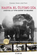 Papel HASTA EL ULTIMO DIA LOGISTICA LA OTRA GUERRA DE MALVINAS (2 EDICION)
