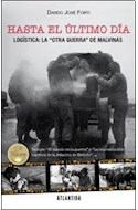 Papel HASTA EL ULTIMO DIA LOGISTICA LA OTRA GUERRA DE MALVINAS (3 EDICION)