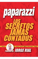 Papel PAPARAZZI LOS SECRETOS JAMAS CONTADOS (PROLOGO JORGE RIAL) (RUSTICO)