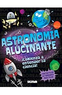 Papel ASTRONOMIA ALUCINANTE COMIENZA A ENTENDER LA CIENCIA (COLECCION PEQUEÑOS CIENTIFICOS) (RUSTICA)