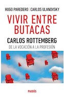 Papel VIVIR ENTRE BUTACAS CARLOS ROTTEMBERG DE LA VOCACION A LA PROFESION