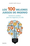 Papel 100 MEJORES JUEGOS DE INGENIO ENTRENA TU CEREBRO PARA LOS NEGOCIOS Y LA VIDA