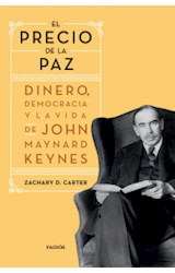 Papel PRECIO DE LA PAZ DINERO DEMOCRACIA Y LA VIDA DE JOHN MAYNARD KEYNES (COLECCION CONTEXTOS)
