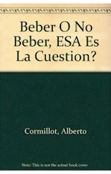 Papel BEBER O NO BEBER ESA ES LA CUESTION (DIVULGACION 39084)