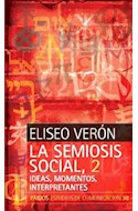 Papel SEMIOSIS SOCIAL 2 IDEAS MOMENTOS INTERPRETANTES (ESTUDIOS DE COMUNICACION 66038)
