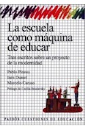 Papel ESCUELA COMO MAQUINA DE EDUCAR TRES ESCRITOS SOBRE UN PROYECTO DE LA MODERNIDAD (CUESTIONES 53035)