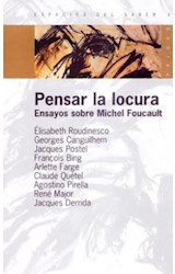 Papel PENSAR LA LOCURA ENSAYOS SOBRE MICHEL FOUCAULT (ESPACIOS DEL SABER 74009)