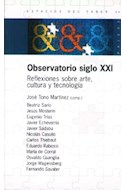 Papel OBSERVATORIO SIGLO XXI REFLEXIONES SOBRE ARTE CULTURA Y TECNOLOGIA (ESPACIOS DEL SABER 74024)